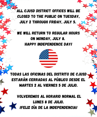  All CJUSD District Offices will be closed to the public on Tuesday, July 2 through Friday, July 5. 